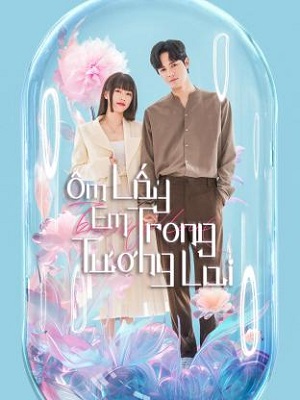 Ôm Lấy Em Trong Tương Lai | Embrace Love (2023)